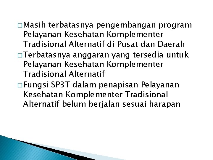 � Masih terbatasnya pengembangan program Pelayanan Kesehatan Komplementer Tradisional Alternatif di Pusat dan Daerah