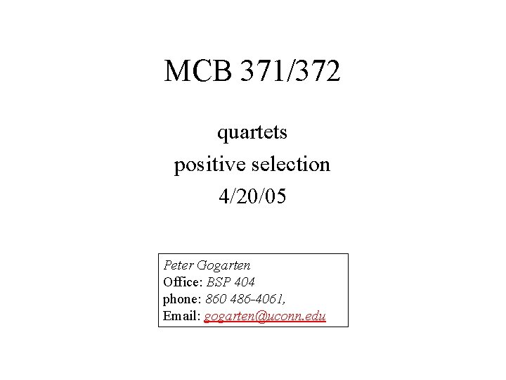 MCB 371/372 quartets positive selection 4/20/05 Peter Gogarten Office: BSP 404 phone: 860 486