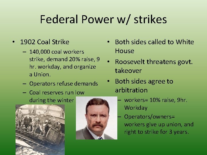 Federal Power w/ strikes • 1902 Coal Strike • Both sides called to White