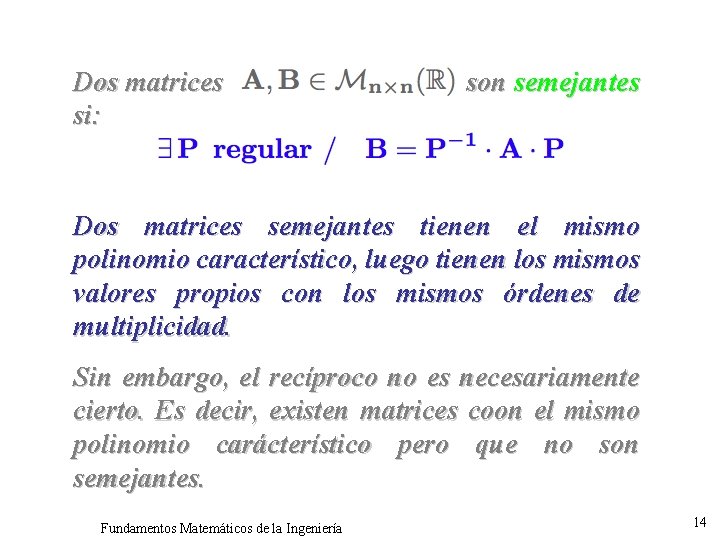 Dos matrices si: son semejantes Dos matrices semejantes tienen el mismo polinomio característico, luego
