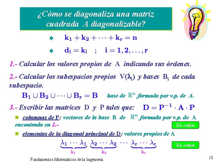 ¿Cómo se diagonaliza una matriz cuadrada A diagonalizable? ¬ ¬ 1. - Calcular los