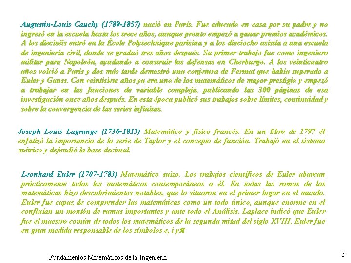 Augustin-Louis Cauchy (1789 -1857) nació en París. Fue educado en casa por su padre