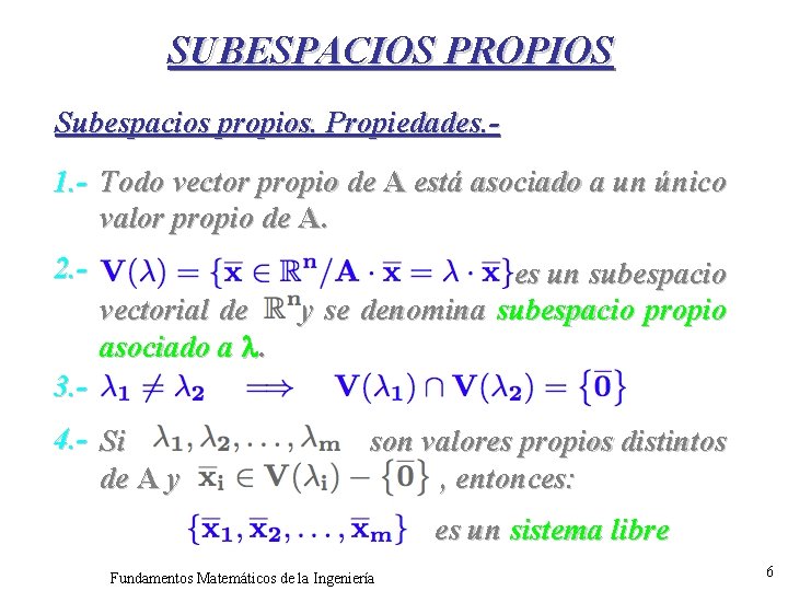 SUBESPACIOS PROPIOS Subespacios propios. Propiedades. 1. - Todo vector propio de A está asociado