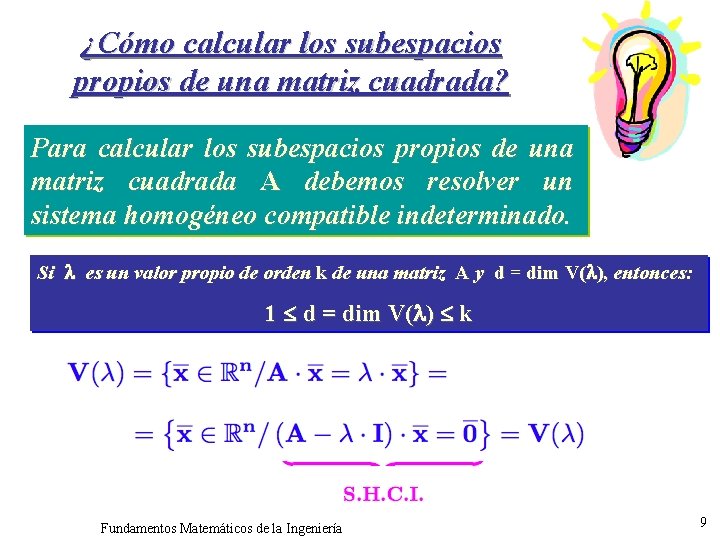 ¿Cómo calcular los subespacios propios de una matriz cuadrada? Para calcular los subespacios propios