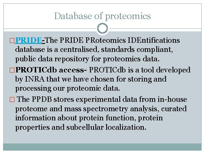 Database of proteomics �PRIDE-The PRIDE PRoteomics IDEntifications database is a centralised, standards compliant, public