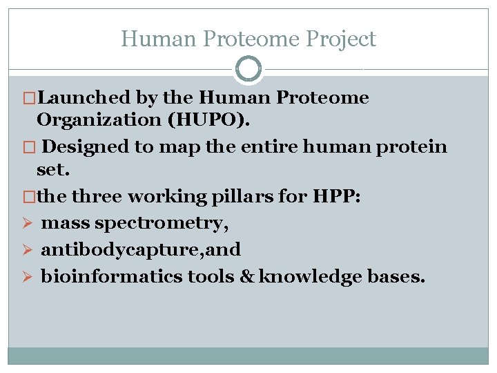 Human Proteome Project �Launched by the Human Proteome Organization (HUPO). � Designed to map