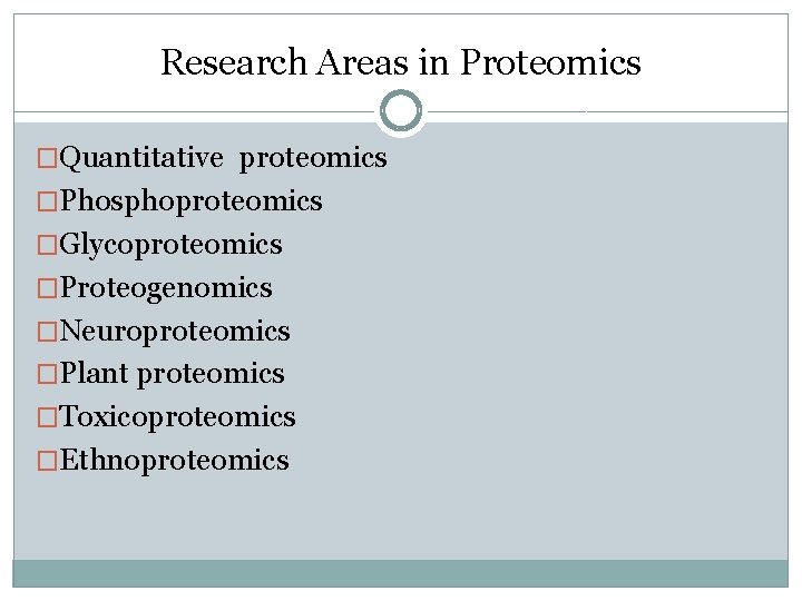 Research Areas in Proteomics �Quantitative proteomics �Phosphoproteomics �Glycoproteomics �Proteogenomics �Neuroproteomics �Plant proteomics �Toxicoproteomics �Ethnoproteomics