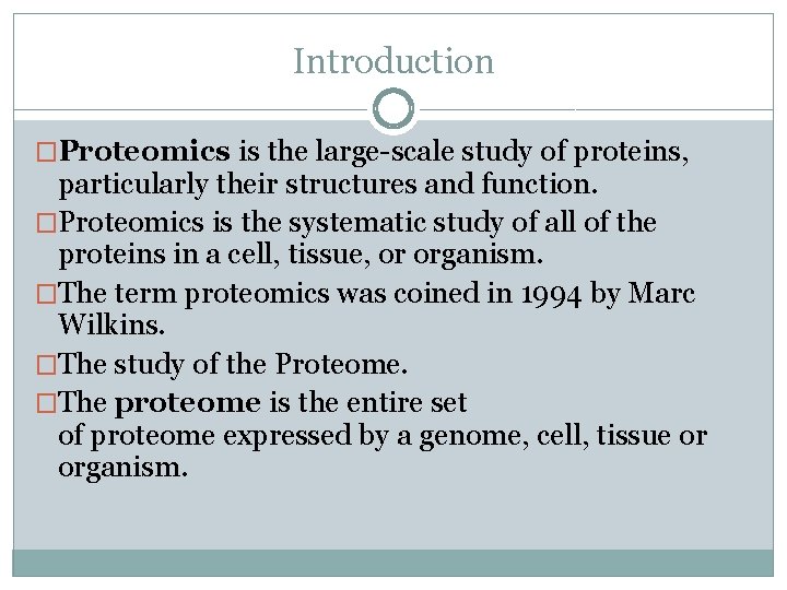 Introduction �Proteomics is the large-scale study of proteins, particularly their structures and function. �Proteomics