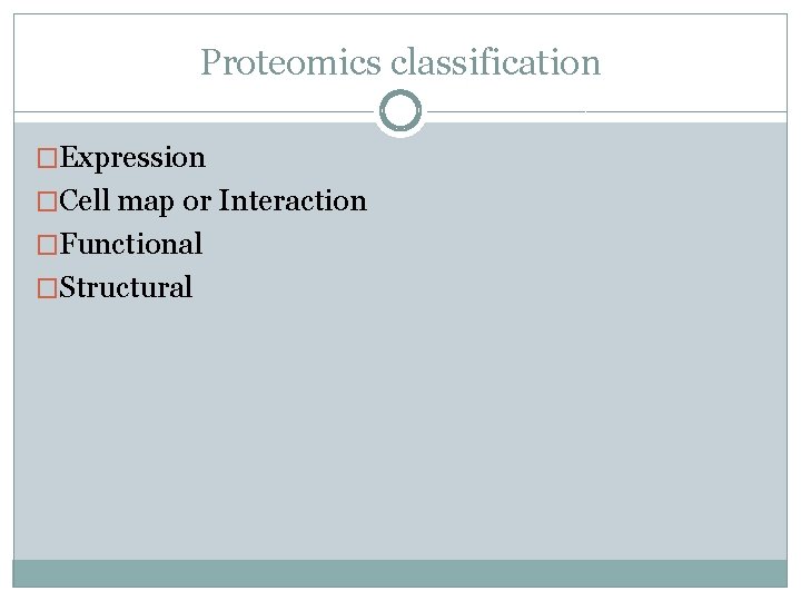 Proteomics classification �Expression �Cell map or Interaction �Functional �Structural 