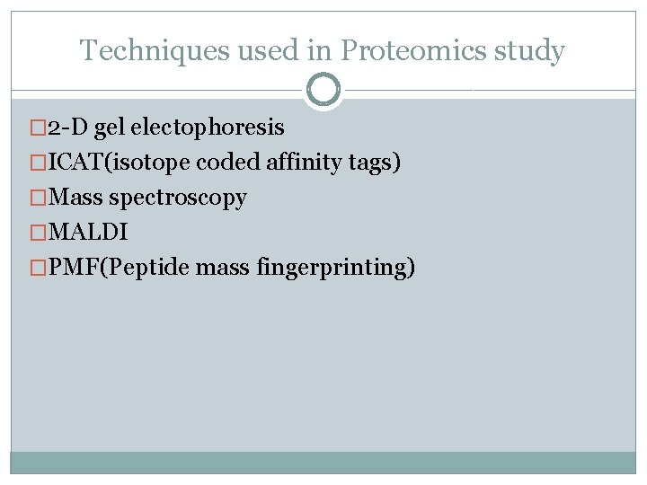 Techniques used in Proteomics study � 2 -D gel electophoresis �ICAT(isotope coded affinity tags)