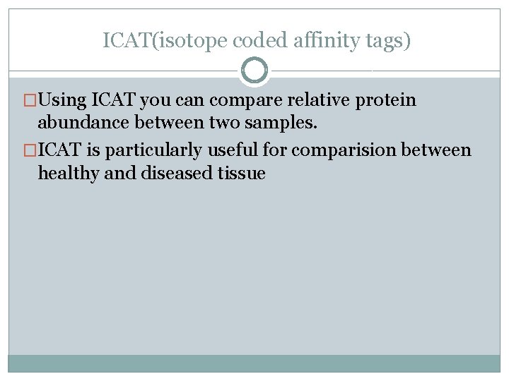 ICAT(isotope coded affinity tags) �Using ICAT you can compare relative protein abundance between two