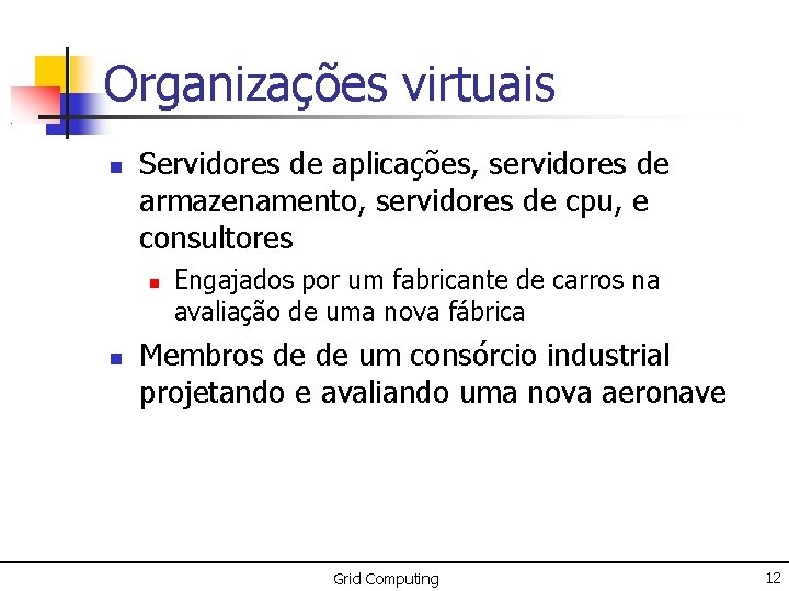 Organizações virtuais Servidores de aplicações, servidores de armazenamento, servidores de cpu, e consultores Engajados