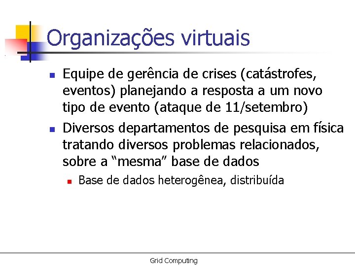 Organizações virtuais Equipe de gerência de crises (catástrofes, eventos) planejando a resposta a um