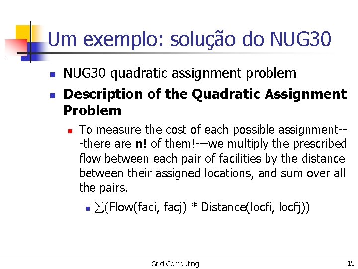 Um exemplo: solução do NUG 30 quadratic assignment problem Description of the Quadratic Assignment