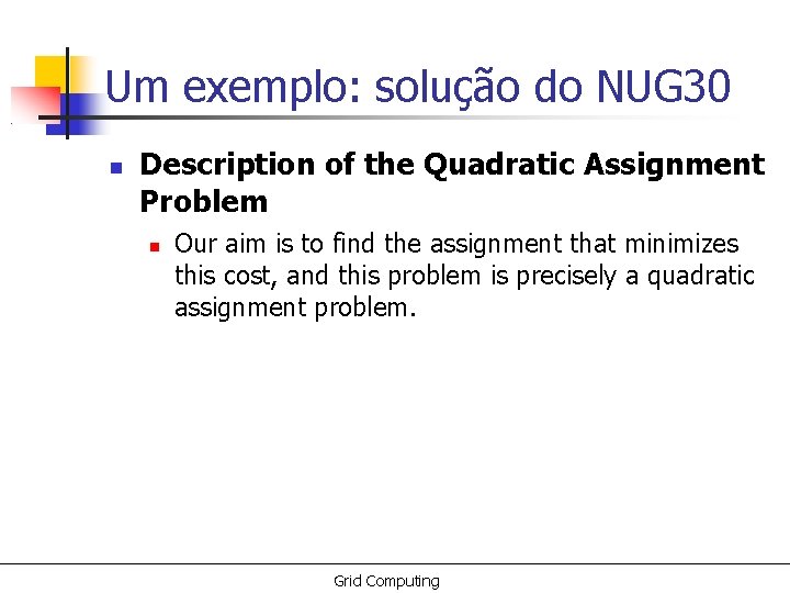 Um exemplo: solução do NUG 30 Description of the Quadratic Assignment Problem Our aim