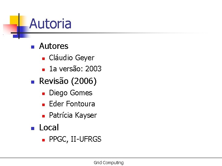 Autoria Autores Cláudio Geyer 1 a versão: 2003 Revisão (2006) Diego Gomes Eder Fontoura