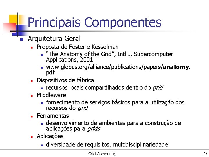 Principais Componentes Arquitetura Geral Proposta de Foster e Kesselman “The Anatomy of the Grid”,