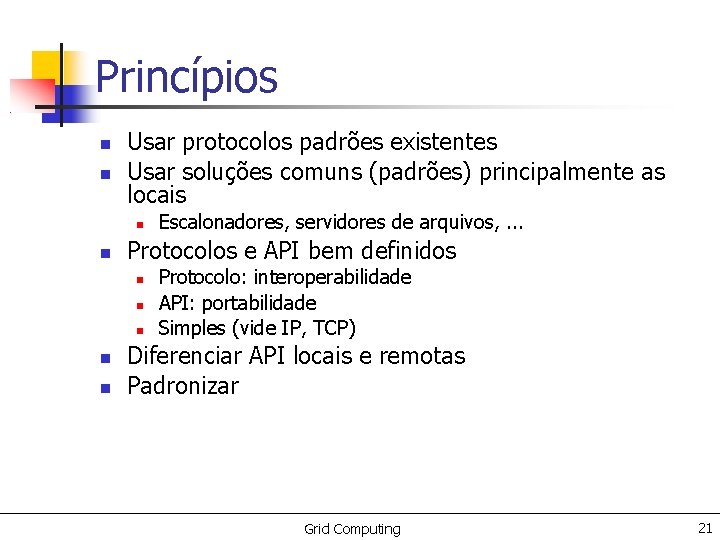 Princípios Usar protocolos padrões existentes Usar soluções comuns (padrões) principalmente as locais Protocolos e