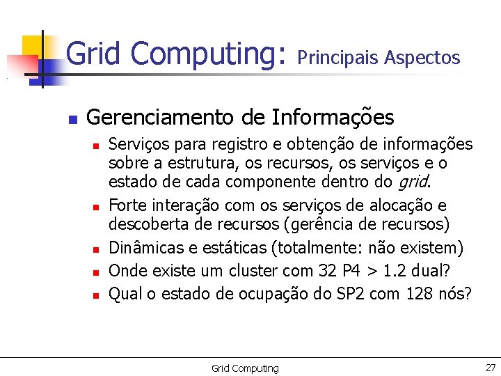 Grid Computing: Principais Aspectos Gerenciamento de Informações Serviços para registro e obtenção de informações