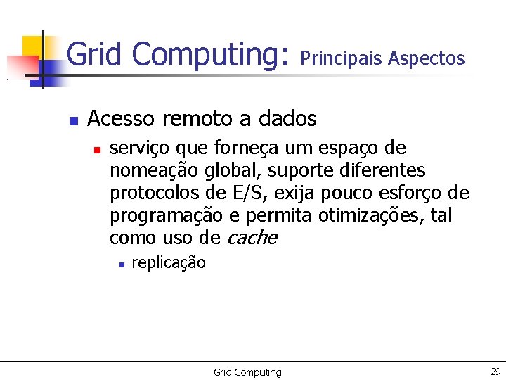 Grid Computing: Principais Aspectos Acesso remoto a dados serviço que forneça um espaço de