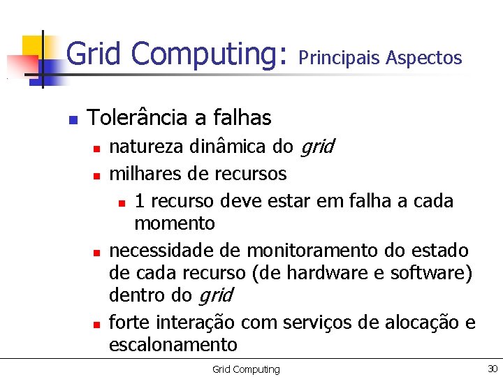 Grid Computing: Principais Aspectos Tolerância a falhas natureza dinâmica do grid milhares de recursos