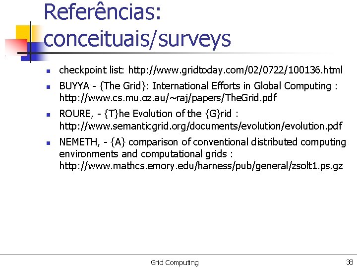 Referências: conceituais/surveys checkpoint list: http: //www. gridtoday. com/02/0722/100136. html BUYYA - {The Grid}: International