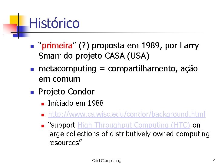 Histórico “primeira” (? ) proposta em 1989, por Larry Smarr do projeto CASA (USA)