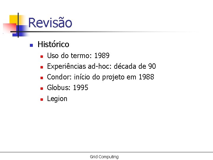 Revisão Histórico Uso do termo: 1989 Experiências ad-hoc: década de 90 Condor: início do