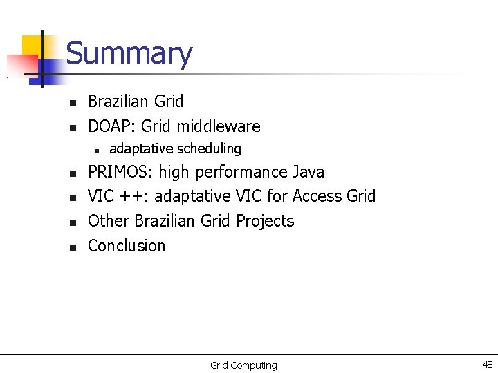 Summary Brazilian Grid DOAP: Grid middleware adaptative scheduling PRIMOS: high performance Java VIC ++: