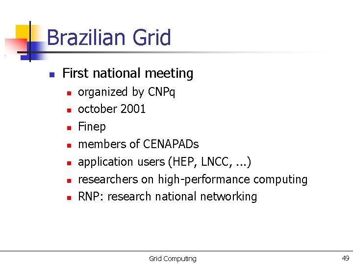 Brazilian Grid First national meeting organized by CNPq october 2001 Finep members of CENAPADs