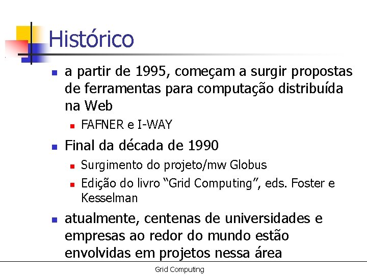 Histórico a partir de 1995, começam a surgir propostas de ferramentas para computação distribuída