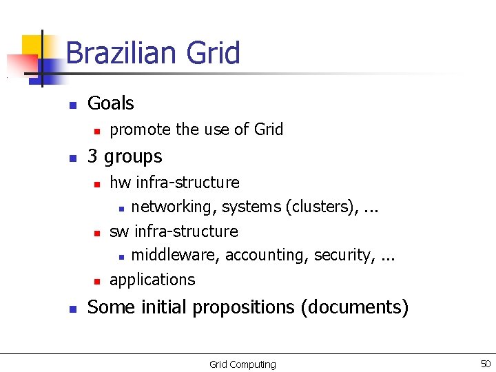 Brazilian Grid Goals 3 groups promote the use of Grid hw infra-structure networking, systems