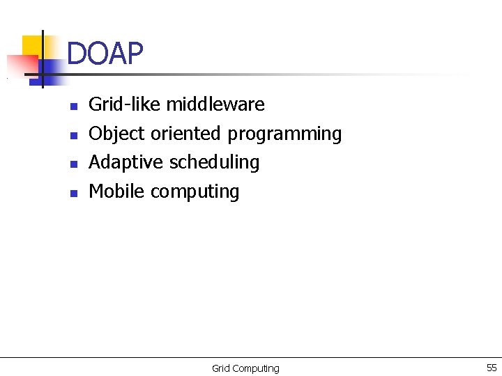 DOAP Grid-like middleware Object oriented programming Adaptive scheduling Mobile computing Grid Computing 55 