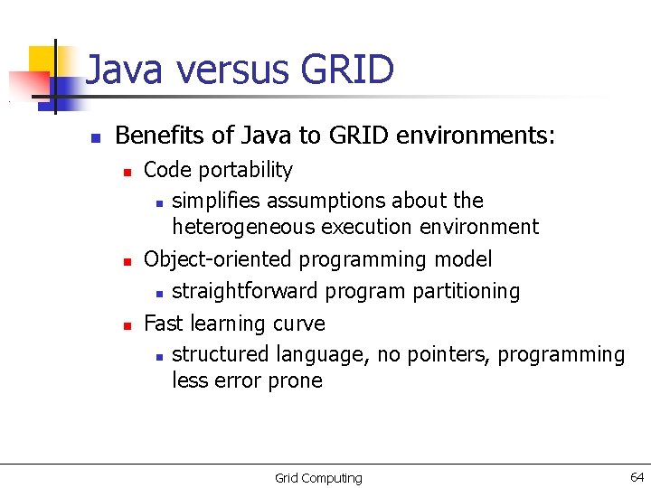 Java versus GRID Benefits of Java to GRID environments: Code portability simplifies assumptions about