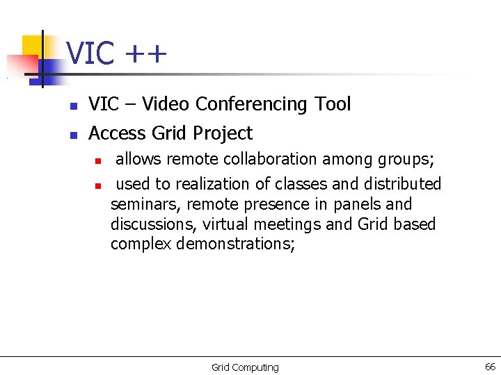 VIC ++ VIC – Video Conferencing Tool Access Grid Project allows remote collaboration among