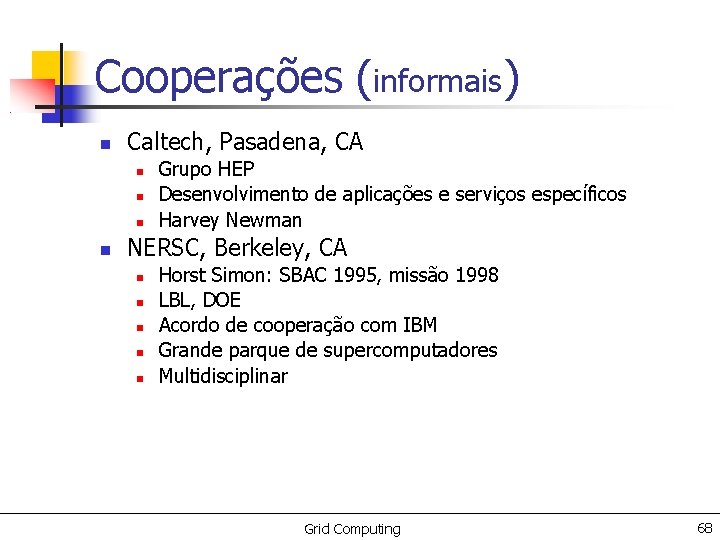 Cooperações (informais) Caltech, Pasadena, CA Grupo HEP Desenvolvimento de aplicações e serviços específicos Harvey