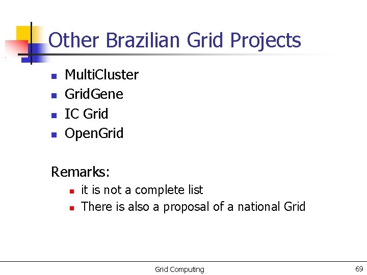 Other Brazilian Grid Projects Multi. Cluster Grid. Gene IC Grid Open. Grid Remarks: it