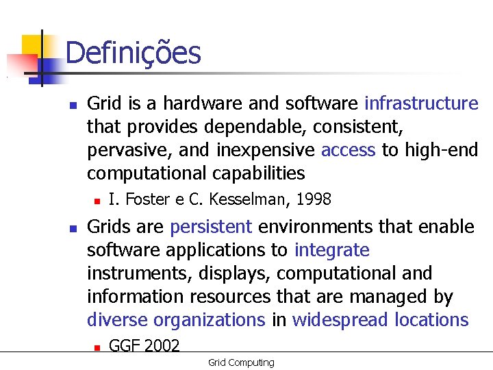 Definições Grid is a hardware and software infrastructure that provides dependable, consistent, pervasive, and