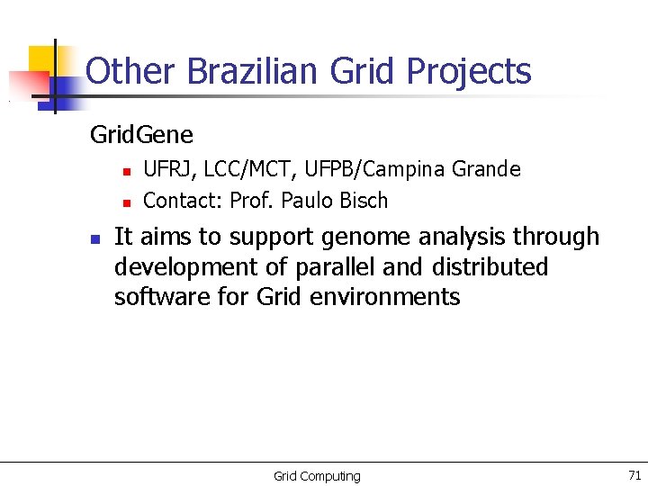 Other Brazilian Grid Projects Grid. Gene UFRJ, LCC/MCT, UFPB/Campina Grande Contact: Prof. Paulo Bisch