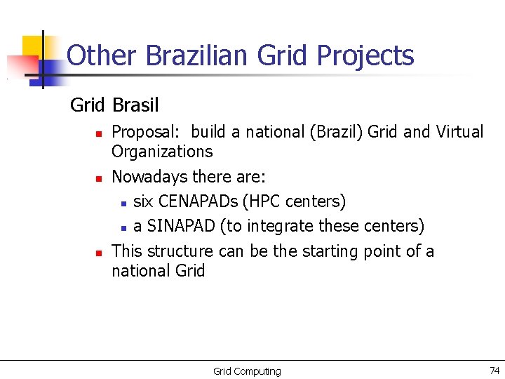 Other Brazilian Grid Projects Grid Brasil Proposal: build a national (Brazil) Grid and Virtual