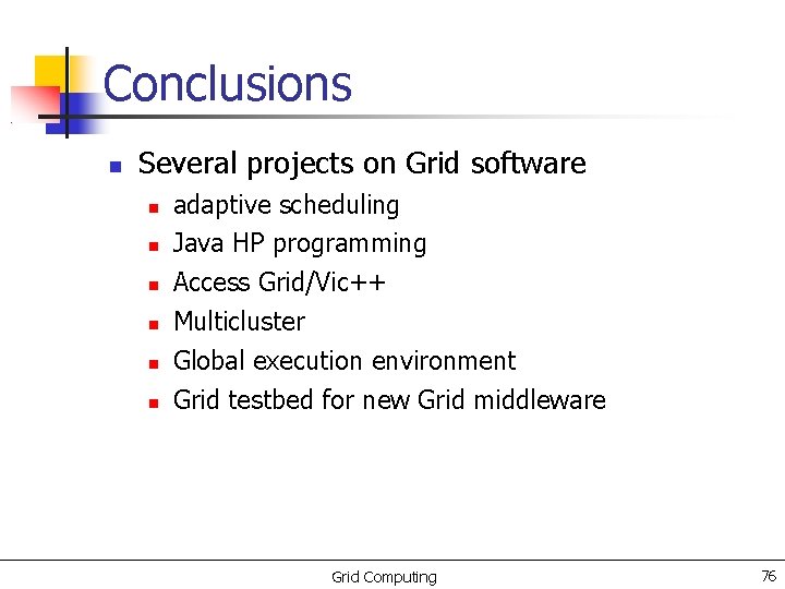 Conclusions Several projects on Grid software adaptive scheduling Java HP programming Access Grid/Vic++ Multicluster