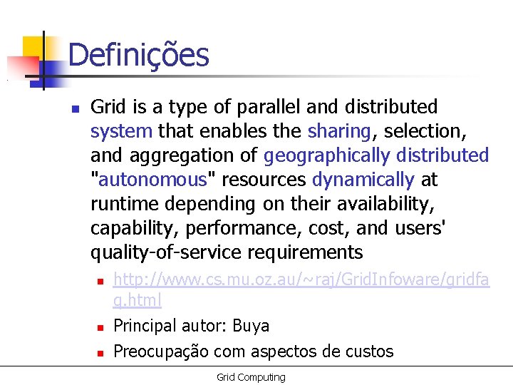 Definições Grid is a type of parallel and distributed system that enables the sharing,