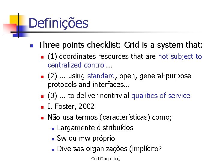 Definições Three points checklist: Grid is a system that: (1) coordinates resources that are