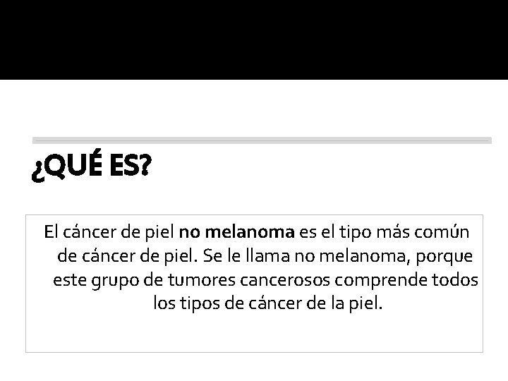 ¿QUÉ ES? El cáncer de piel no melanoma es el tipo más común de