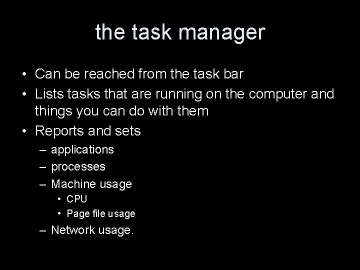 the task manager • Can be reached from the task bar • Lists tasks