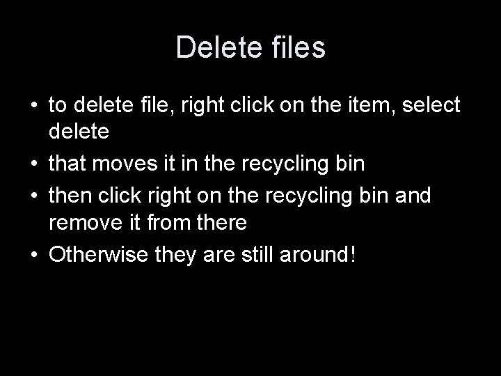 Delete files • to delete file, right click on the item, select delete •