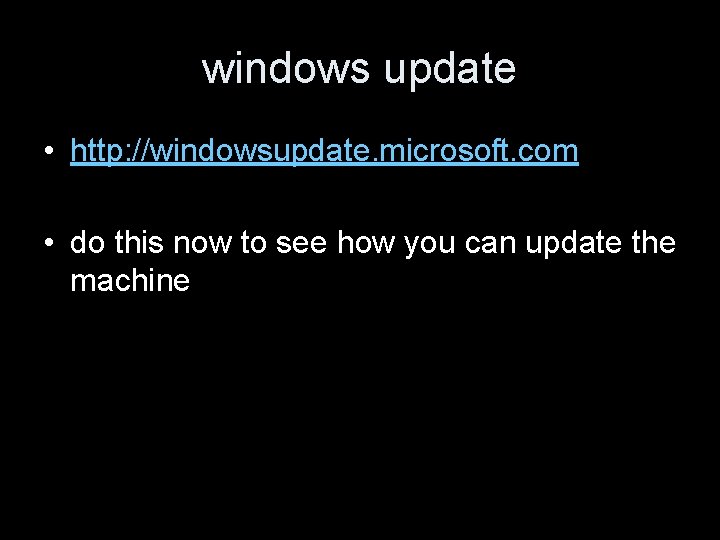 windows update • http: //windowsupdate. microsoft. com • do this now to see how