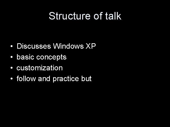 Structure of talk • • Discusses Windows XP basic concepts customization follow and practice