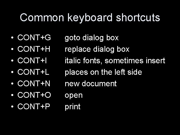 Common keyboard shortcuts • • CONT+G CONT+H CONT+I CONT+L CONT+N CONT+O CONT+P goto dialog