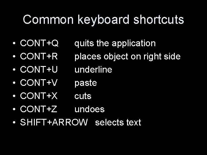 Common keyboard shortcuts • • CONT+Q quits the application CONT+R places object on right